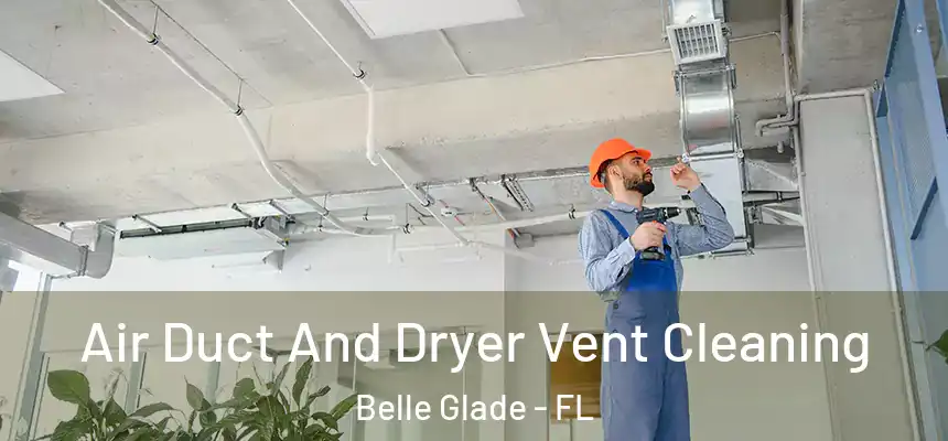 Air Duct And Dryer Vent Cleaning Belle Glade - FL