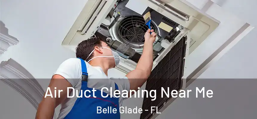  Air Duct Cleaning Near Me Belle Glade - FL