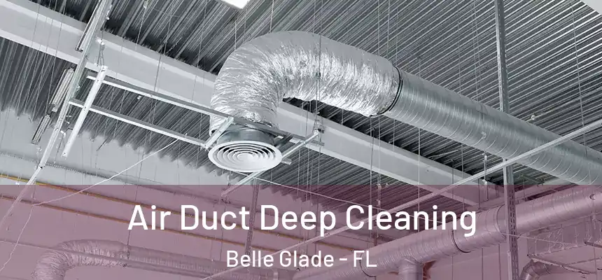Air Duct Deep Cleaning Belle Glade - FL
