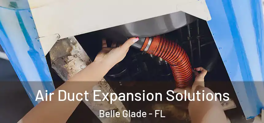 Air Duct Expansion Solutions Belle Glade - FL