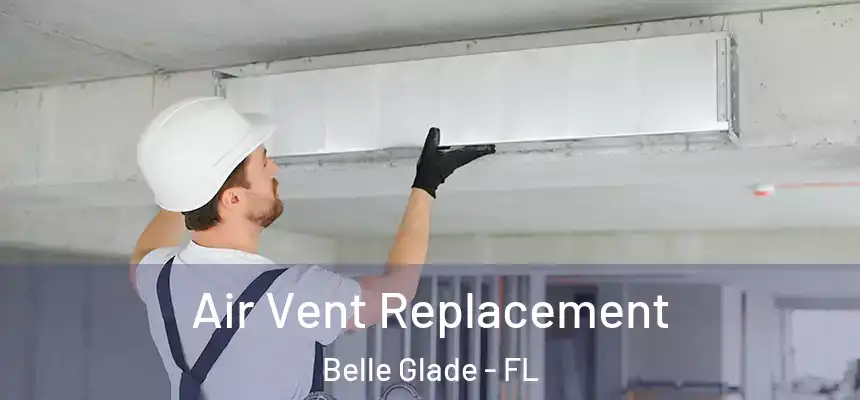 Air Vent Replacement Belle Glade - FL