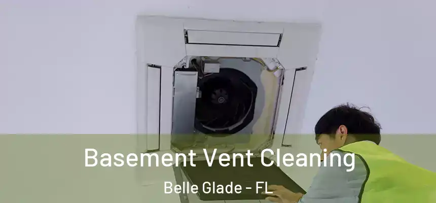 Basement Vent Cleaning Belle Glade - FL
