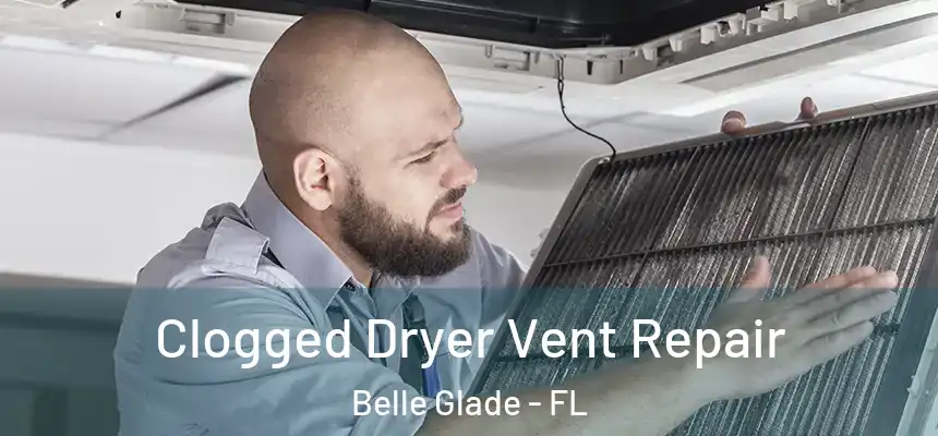 Clogged Dryer Vent Repair Belle Glade - FL