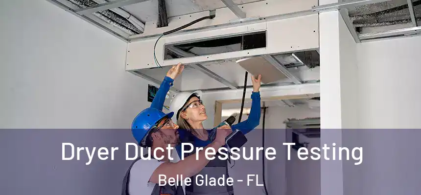 Dryer Duct Pressure Testing Belle Glade - FL