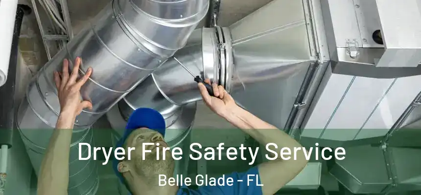 Dryer Fire Safety Service Belle Glade - FL