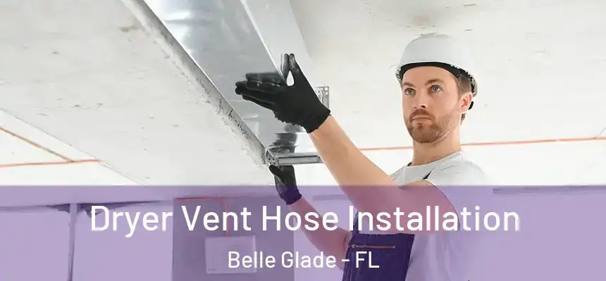 Dryer Vent Hose Installation Belle Glade - FL