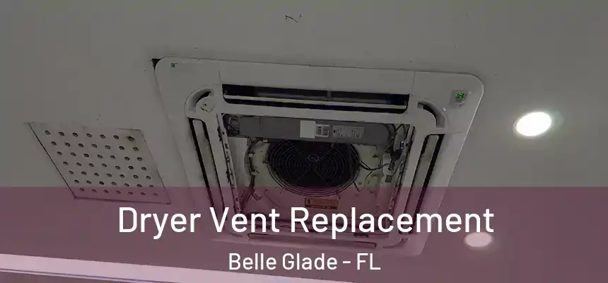Dryer Vent Replacement Belle Glade - FL