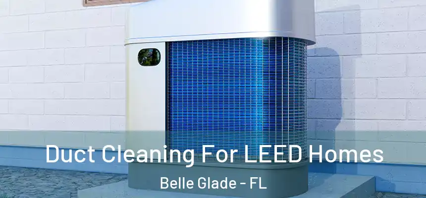  Duct Cleaning For LEED Homes Belle Glade - FL