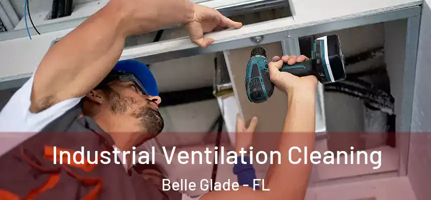 Industrial Ventilation Cleaning Belle Glade - FL