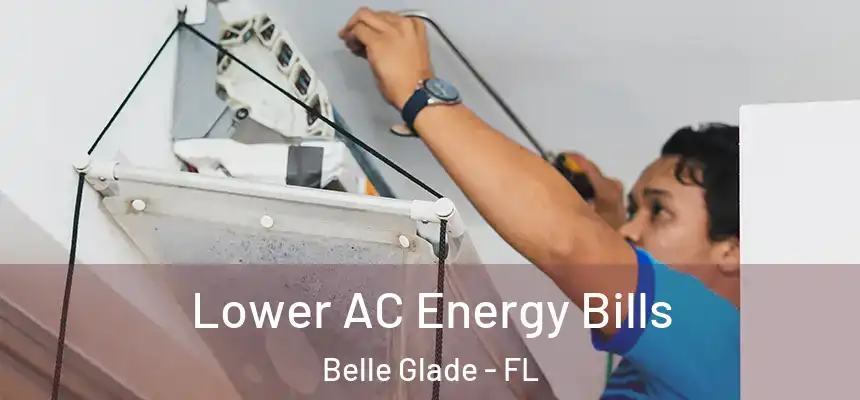 Lower AC Energy Bills Belle Glade - FL
