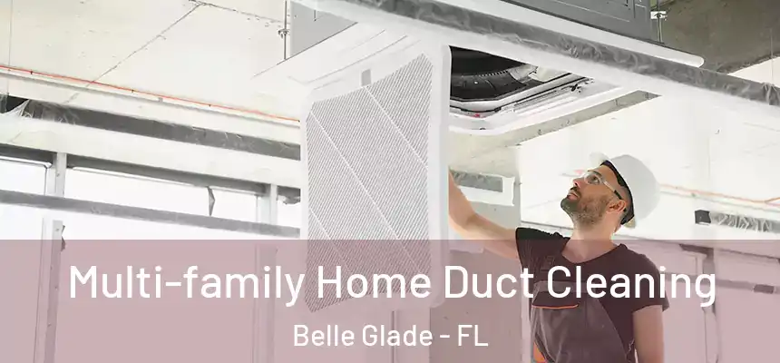  Multi-family Home Duct Cleaning Belle Glade - FL