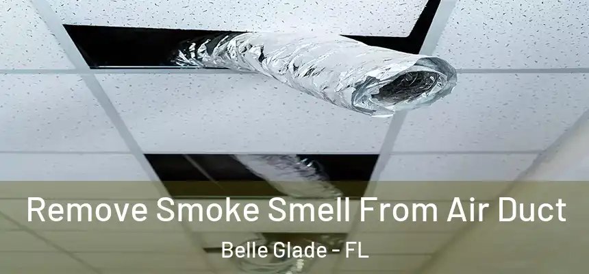 Remove Smoke Smell From Air Duct Belle Glade - FL