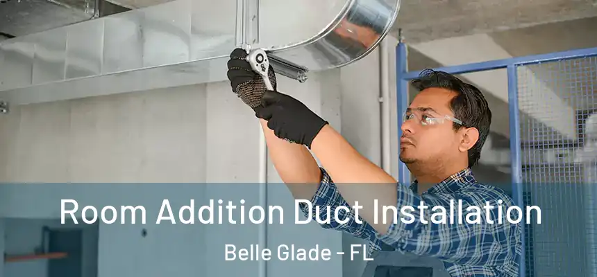 Room Addition Duct Installation Belle Glade - FL