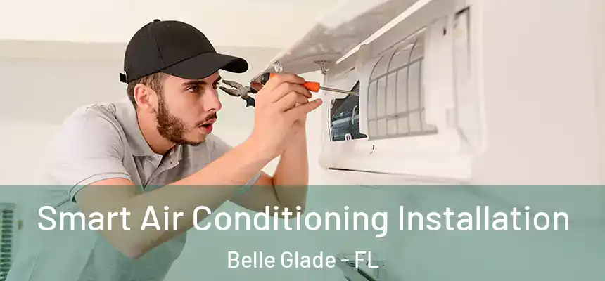  Smart Air Conditioning Installation Belle Glade - FL