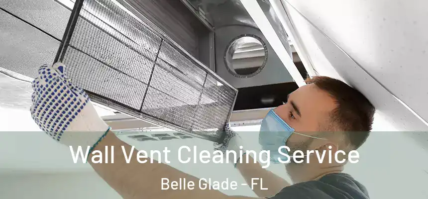 Wall Vent Cleaning Service Belle Glade - FL