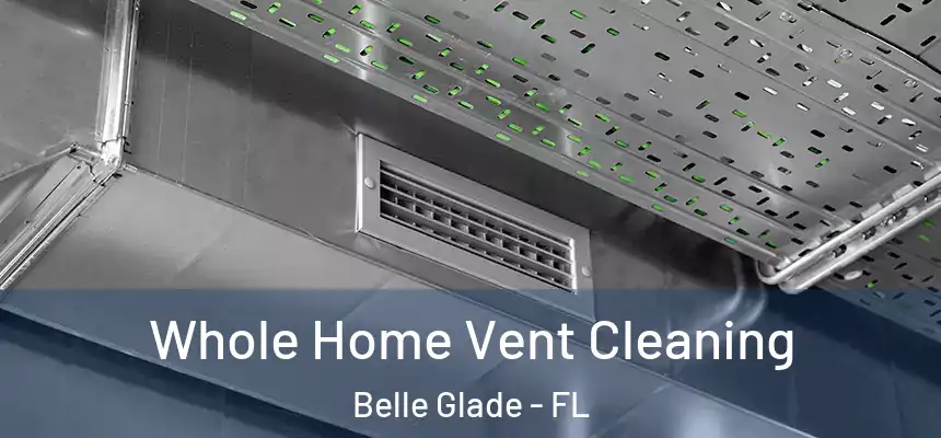 Whole Home Vent Cleaning Belle Glade - FL